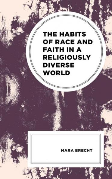 Habits of Race and Faith in a Religiously Diverse World