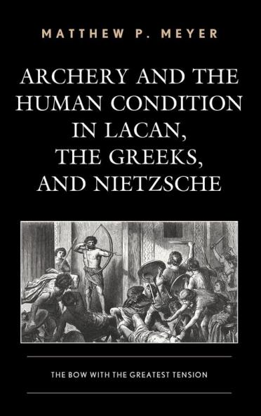 Archery and the Human Condition in Lacan the Greeks and Nietzsche