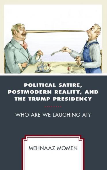 Political Satire Postmodern Reality and the Trump Presidency