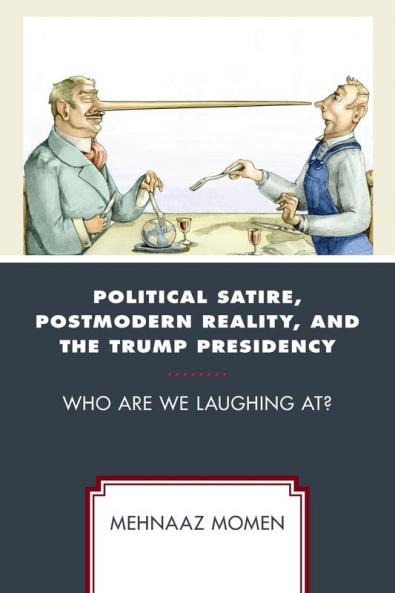 Political Satire Postmodern Reality and the Trump Presidency