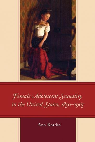 Female Adolescent Sexuality in the United States 1850-1965
