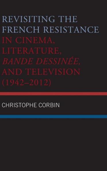Revisiting the French Resistance in Cinema Literature Bande Dessinée and Television (1942-2012)
