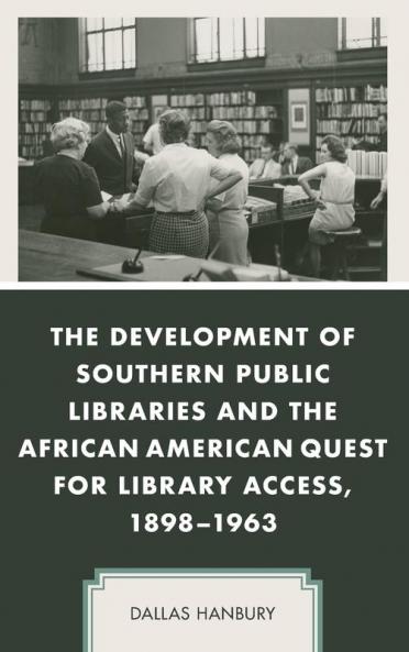 Development of Southern Public Libraries and the African American Quest for Library Access 1898-1963
