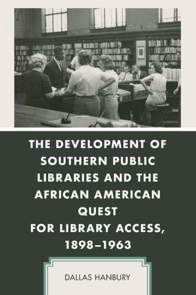 Development of Southern Public Libraries and the African American Quest for Library Access 1898-1963