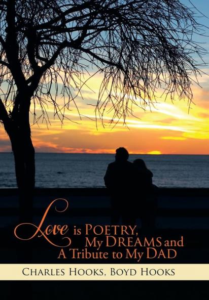 Love Is Poetry My Dreams and a Tribute to My Dad