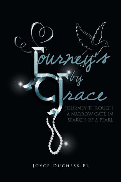 Journey's by Grace: Journey Through a Narrow Gate in Search of a Pearl