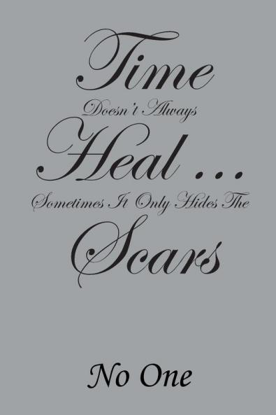 Time Doesn't Always Heal . . . Sometimes It Only Hides the Scars
