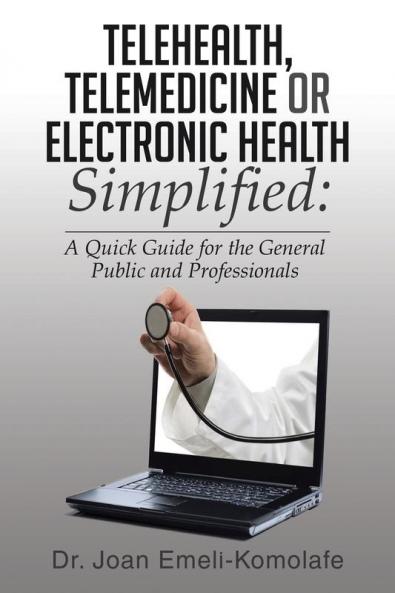 Telehealth Telemedicine or Electronic Health Simplified