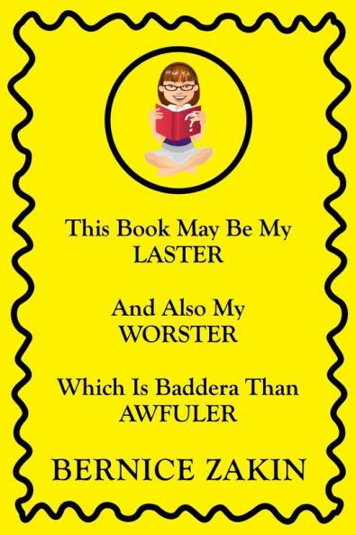 This Book May Be My Laster And Also My Worster Which Is Baddera Than Awfuler