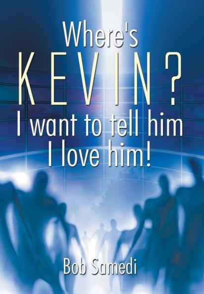 Where's Kevin? I want to tell him I love him!