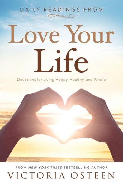 Daily Readings from Love Your Life: Devotions for Living Happy Healthy and Whole