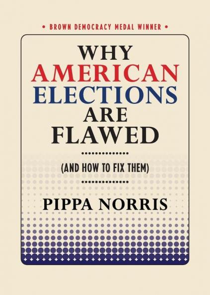 Why American Elections Are Flawed (And How to Fix Them) (Brown Democracy Medal)