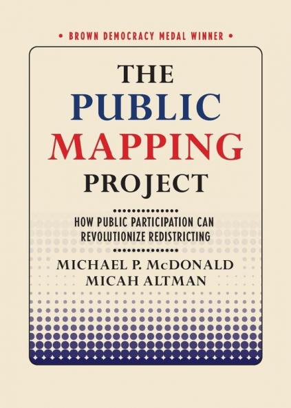 The Public Mapping Project: How Public Participation Can Revolutionize Redistricting (Brown Democracy Medal)