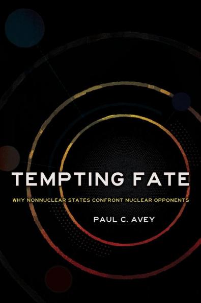 Tempting Fate: Why Nonnuclear States Confront Nuclear Opponents (Cornell Studies in Security Affairs)