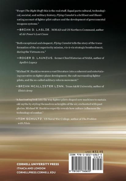 Flying Camelot: The F-15 the F-16 and the Weaponization of Fighter Pilot Nostalgia (Battlegrounds: Cornell Studies in Military History)