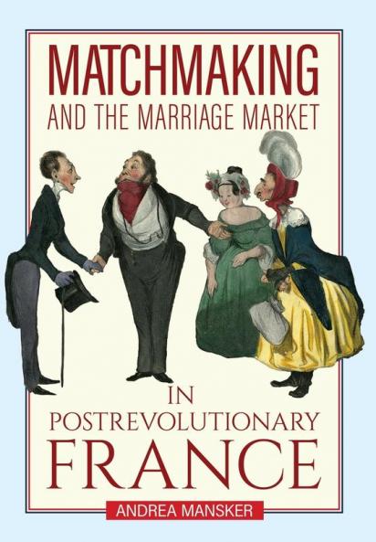 Matchmaking and the Marriage Market in Postrevolutionary France