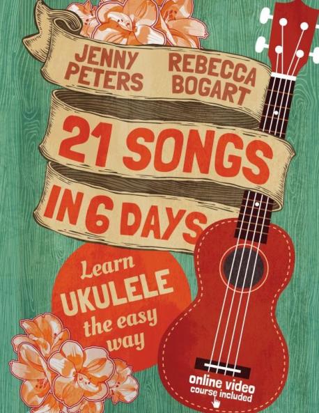 21 Songs in 6 Days: Learn Ukulele the Easy Way
