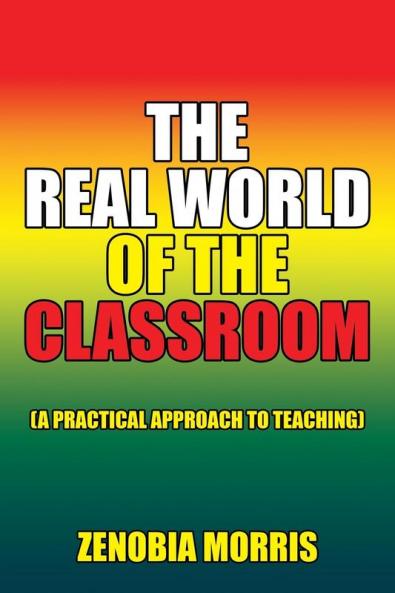 The Real World of the Classroom: (A Practical Approach to Teaching)