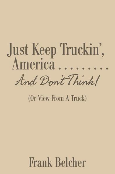 Just Keep Truckin' America . . . . . . . . . And Don't Think!