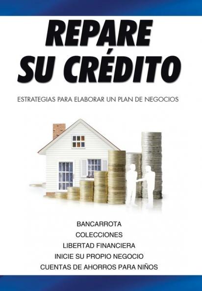 Repare Su Crédito: Estrategias Para Elaborar Un Plan De Negocios (Spanish Edition)