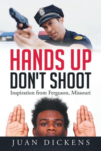 Hands Up Don't Shoot: Inspiration from Ferguson Missouri