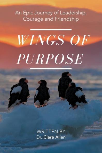 Wings of Purpose: An Epic Journey of Leadership Courage and Friendship