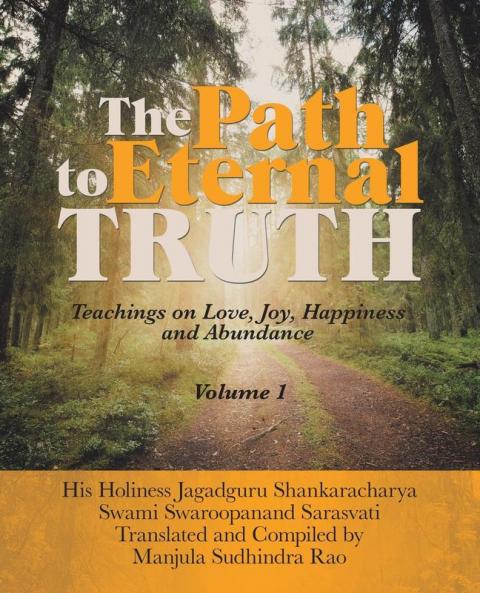 The Path to Eternal Truth: Teaching on Love Joy Happiness and Abundance (Volume I)