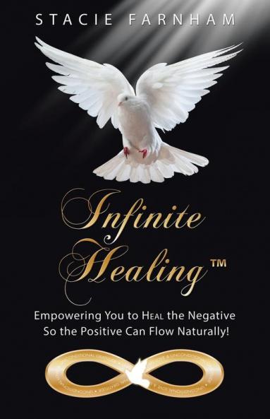 Infinite Healing™: Empowering You To Heal The Negative So The Positive Can Flow Naturally!