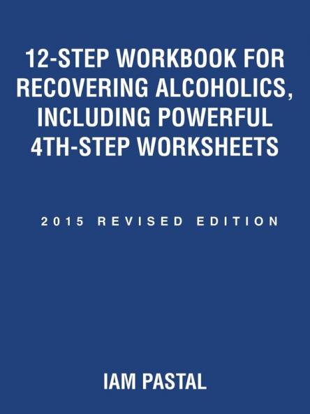 12-Step Workbook for Recovering Alcoholics Including Powerful 4th-Step Worksheets