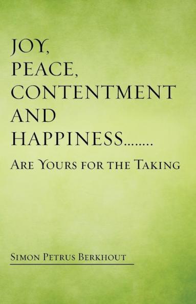 Joy Peace Contentment and Happiness ...... Are Yours for the Taking
