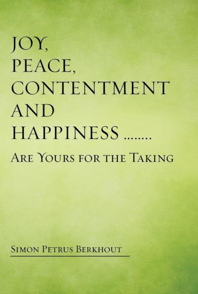 Joy Peace Contentment and Happiness ...... Are Yours for the Taking