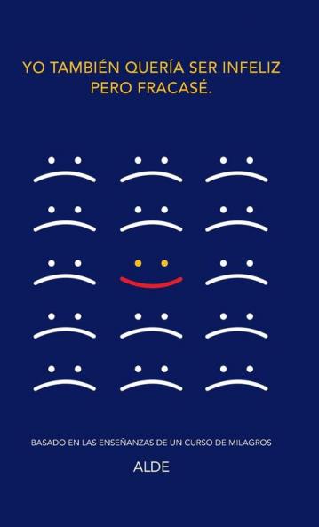 Yo tambi��n quer��a ser infeliz pero fracas��.