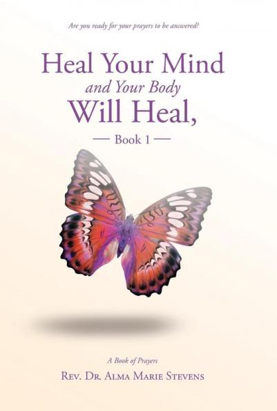 Heal Your Mind and Your Body Will Heal Book 1