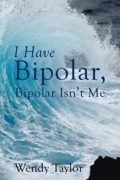 I Have Bipolar Bipolar Isn't Me