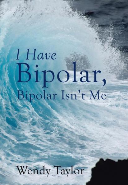 I Have Bipolar Bipolar Isn't Me