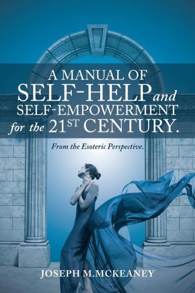 A Manual of Self-Help and Self-Empowerment for the 21st Century.
