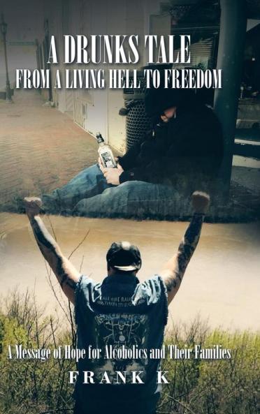 A Drunks Tale from a Living Hell to Freedom