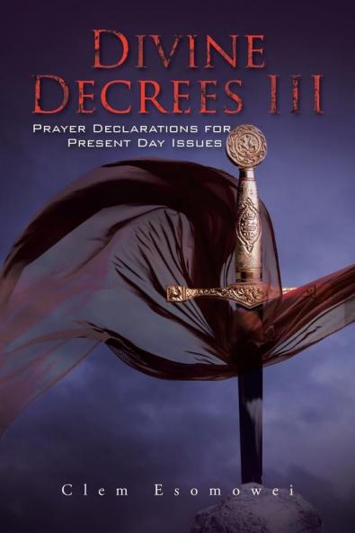 Divine Decrees III: Prayer Declarations for Present Day Issues