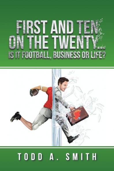 First and Ten on the Twenty...is it Football Business or Life?