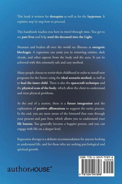 Regression: A Journey to the Beginning of Your (Current/Past) Life!: Regression Handbook Including Case Studies.