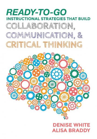 Ready-to-Go Instructional Strategies That Build Collaboration Communication and Critical Thinking