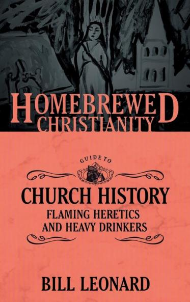 The Homebrewed Christianity Guide to Church History