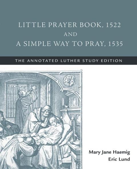Little Prayer Book 1522 and A Simple Way to Pray 1535