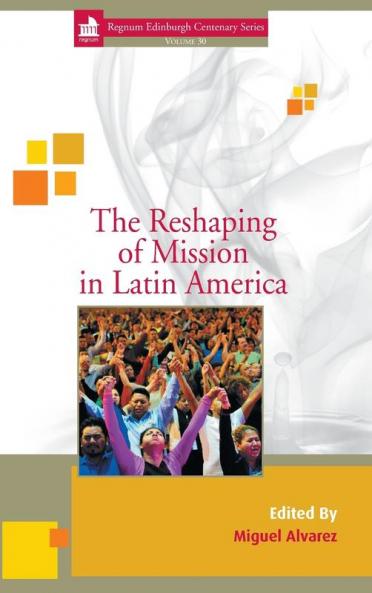 The Reshaping of Mission in Latin America: 30 (Regnum Edinburgh Centenary)