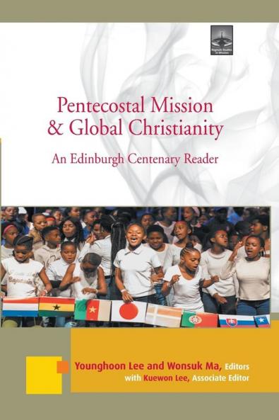 Pentecostal Mission & Global Christianity: An Edinburgh Centenary Reader (Regnum Edinburgh Centenary Series)