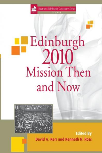 Edinburgh 2010 Mission Then and Now (Regnum Edinburgh Centenary)