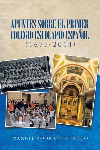 Apuntes sobre el primer colegio escolapio espa��ol (1677-2014)