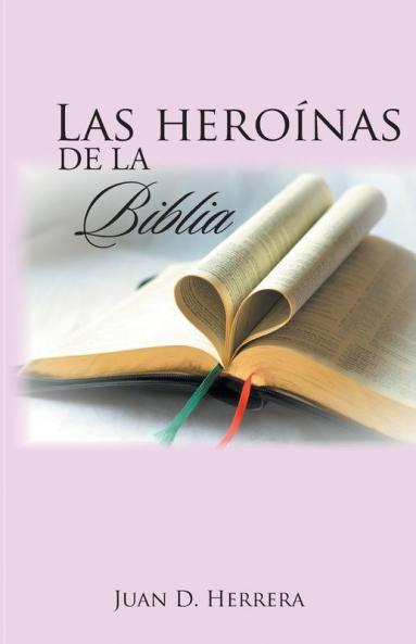 Las Heroínas De La Biblia (Spanish Edition)