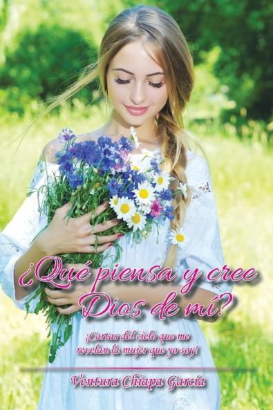 ¿Qué Piensa Y Cree Dios De Mí?: ¡Cartas Del Cielo Que Me Revelan La Mujer Que Yo Soy! (Spanish Edition)