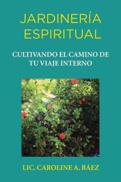 Jardinería espiritual: Cultivando el camino de tu viaje interno (Spanish Edition)